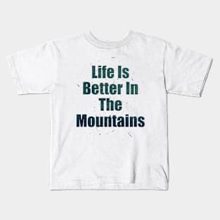 Life Is Better In The Mountains Dark Green Text Design with Big Letters Kids T-Shirt